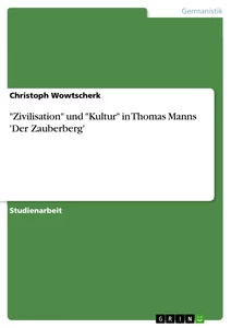 Titel: "Zivilisation" und "Kultur" in Thomas Manns 'Der Zauberberg'