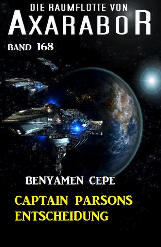 Titel: Captain Parsons Entscheidung: Die Raumflotte von Axarabor - Band 168