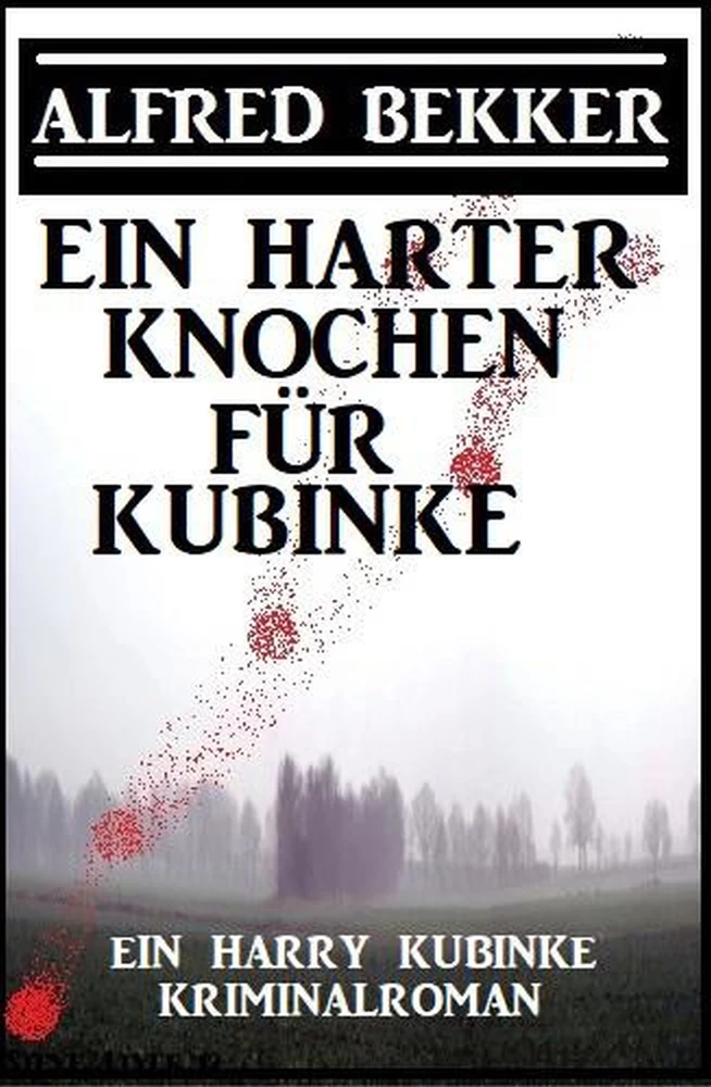 Titel: Ein harter Knochen für Kubinke: Ein Harry Kubinke Kriminalroman