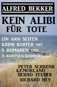Titel: Kein Alibi für Tote - Ein 1000 Seiten Krimi Koffer mit 9 Romanen und 3 Kurzgeschichten