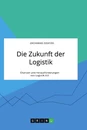 Titre: Die Zukunft der Logistik. Chancen und Herausforderungen von Logistik 4.0