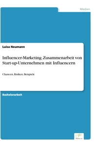 Titel: Influencer-Marketing. Zusammenarbeit von Start-up-Unternehmen mit Influencern
