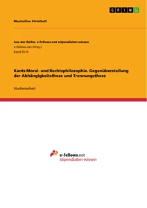 Titel: Kants Moral- und Rechtsphilosophie. Gegenüberstellung der Abhängigkeitsthese und Trennungsthese