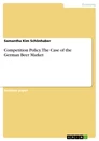 Title: Competition Policy. The Case of the German Beer Market