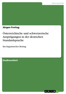 Titel: Österreichische und schweizerische Ausprägungen in der deutschen Standardsprache