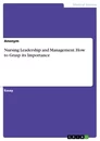 Titel: Nursing Leadership and Management. How to Grasp its Importance