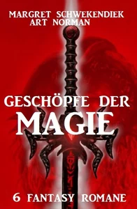 Titel: Geschöpfe der Magie: 6 Fantasy-Romane