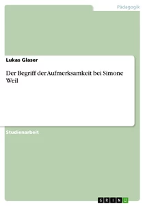 Titel: Der Begriff der Aufmerksamkeit bei Simone Weil