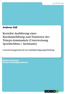 Title: Korrekte Ausführung einer Kurzhantelübung zum Trainieren des Trizeps-Armmuskels (Unterweisung Sportfachfrau / -fachmann)