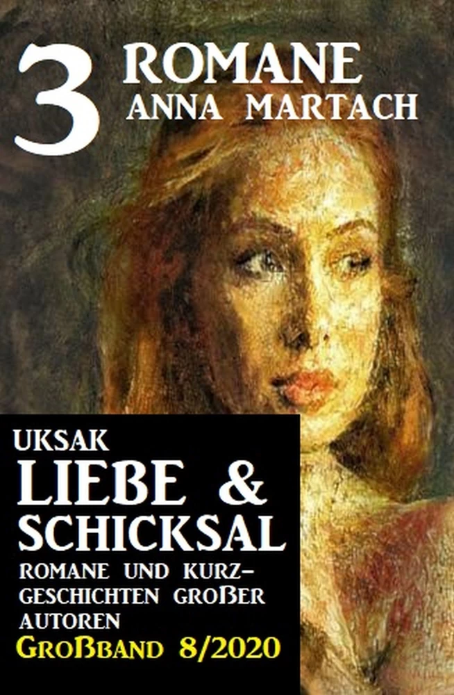 Titel: Uksak Liebe & Schicksal Großband 8/2020 - 3 Romane