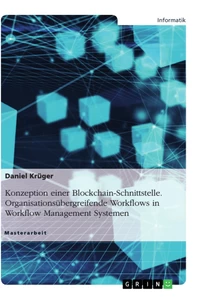 Title: Konzeption einer Blockchain-Schnittstelle. Organisationsübergreifende Workflows in Workflow Management Systemen
