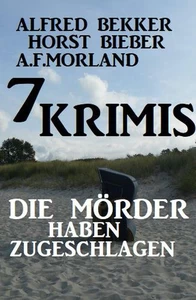 Titel: Die Mörder haben zugeschlagen: 7 Krimis