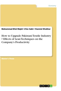 Titel: How to Upgrade Pakistani Textile Industry ? Effects of Lean Techniques on the Company’s Productivity