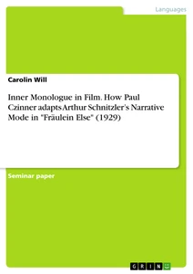 Titel: Inner Monologue in Film. How Paul Czinner adapts Arthur Schnitzler’s Narrative Mode in "Fräulein Else" (1929)