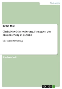 Titel: Christliche Missionierung. Strategien der Missionierung in Mexiko
