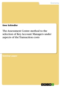 Titre: The Assessment Centre method to the selection of Key Account Managers under aspects of the Transaction costs