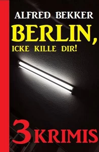 Titel: Berlin, icke kille dir! Drei Krimis