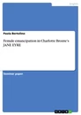 Titel: Female emancipation in Charlotte Bronte's JANE EYRE