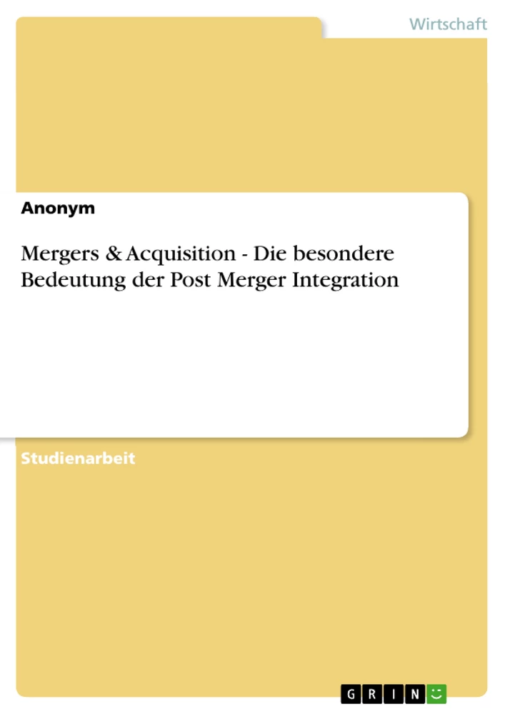Titel: Mergers & Acquisition - Die besondere Bedeutung der Post Merger Integration