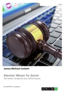 Titre: Internet Misuse by Jurors. The Debate Circling The Jury and the Internet