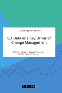Titel: Big Data as a Key Driver of Change Management. The Importance of Culture Change in Transformation Processes