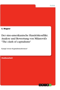 Titel: Der sino-amerikanische Handelskonflikt. Analyse und Bewertung von Milanovićs "The clash of capitalisms"