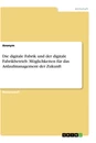 Titre: Die digitale Fabrik und der digitale Fabrikbetrieb. Möglichkeiten für das Anlaufmanagement der Zukunft