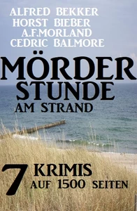 Titel: Mörderstunde am Strand: 7 Krimis auf 1500 Seiten
