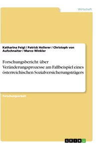 Titel: Forschungsbericht über Veränderungsprozesse am Fallbeispiel eines österreichischen Sozialversicherungsträgers