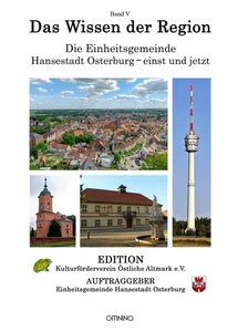 Titel: Das Wissen der Region - Die Einheitsgemeinde Hansestadt Osterburg – einst und jetzt, Band V