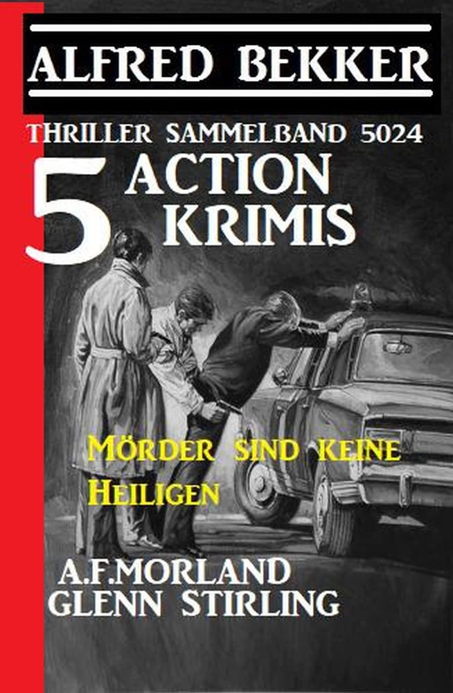 Titel: 5 Action Krimis: Mörder sind keine Heiligen: Thriller Sammelband 5024