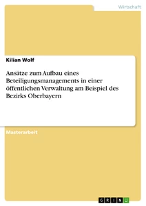 Titre: Ansätze zum Aufbau eines Beteiligungsmanagements in einer öffentlichen Verwaltung am Beispiel des Bezirks Oberbayern