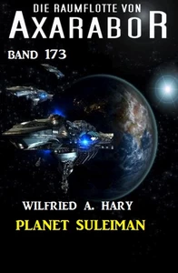 Titel: Planet Suleiman: Die Raumflotte von Axarabor - Band 173
