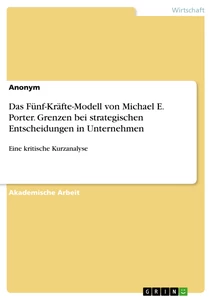 Titel: Das Fünf-Kräfte-Modell von Michael E. Porter. Grenzen bei strategischen Entscheidungen in Unternehmen