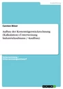 Titel: Aufbau der Kostenträgerstückrechnung (Kalkulation) (Unterweisung Industriekaufmann / -kauffrau)