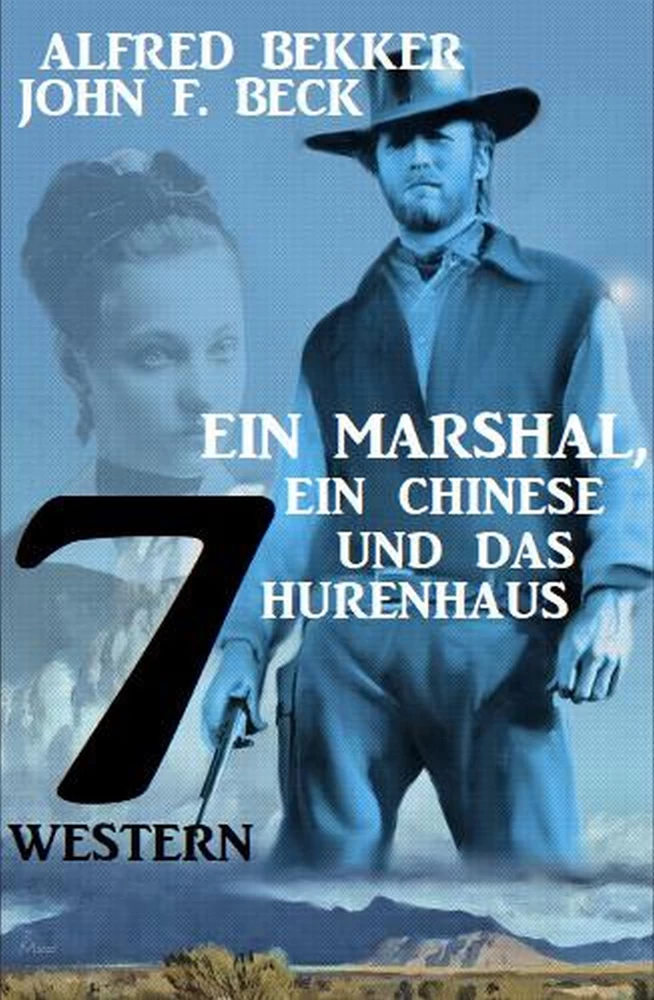 Titel: Ein Marshal, ein Chinese und das Hurenhaus: 7 Western