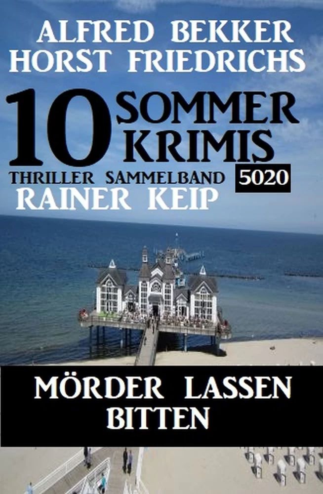 Titel: 10 Sommer Krimis: Mörder lassen bitten: Thriller Sammelband 5020