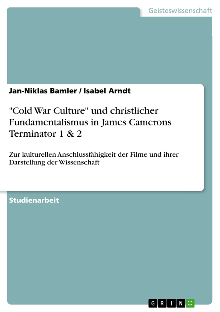 Title: "Cold War Culture" und christlicher Fundamentalismus in James Camerons Terminator 1 & 2