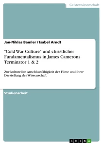 Título: "Cold War Culture" und christlicher Fundamentalismus in James Camerons Terminator 1 & 2
