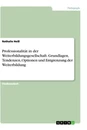 Title: Professionalität in der Weiterbildungsgesellschaft. Grundlagen, Tendenzen, Optionen und Entgrenzung der Weiterbildung