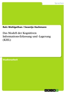 Titel: Das Modell der Kognitiven Informations-Erfassung und -Lagerung (KIEL)