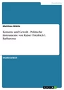 Título: Konsens und Gewalt - Politische Instrumente von Kaiser Friedrich I. Barbarossa
