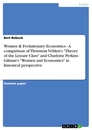 Titel: Women & Evolutionary Economics - A comparison of Thorstein Veblen's "Theory of the Leisure Class" and Charlotte Perkins Gilman's "Women and Economics" in historical perspective