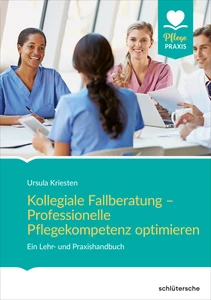 Titel: Kollegiale Fallberatung – Professionelle Pflegekompetenz optimieren