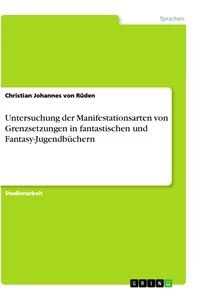 Titre: Untersuchung der Manifestationsarten von Grenzsetzungen in fantastischen und Fantasy-Jugendbüchern