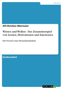 Title: Wissen und Wollen - Das Zusammenspiel von Lernen, Motivationen und Emotionen