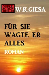 Titel: Für sie wagte er alles: Roman