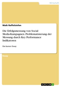 Title: Die Erfolgsmessung von Social Media-Kampagnen. Problematisierung der Messung durch Key Performance Indikatoren