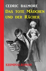 Titel: Das tote Mädchen und der Rächer: Kriminalroman