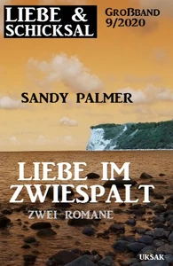 Titel: Liebe im Zwiespalt: Liebe & Schicksal Großband 9/2020